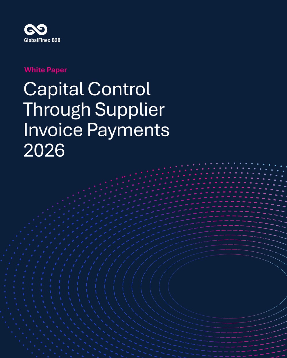 Capital Control Through Supplier Invoice Payments, 2026 · GlobalFinex B2B white paper cover